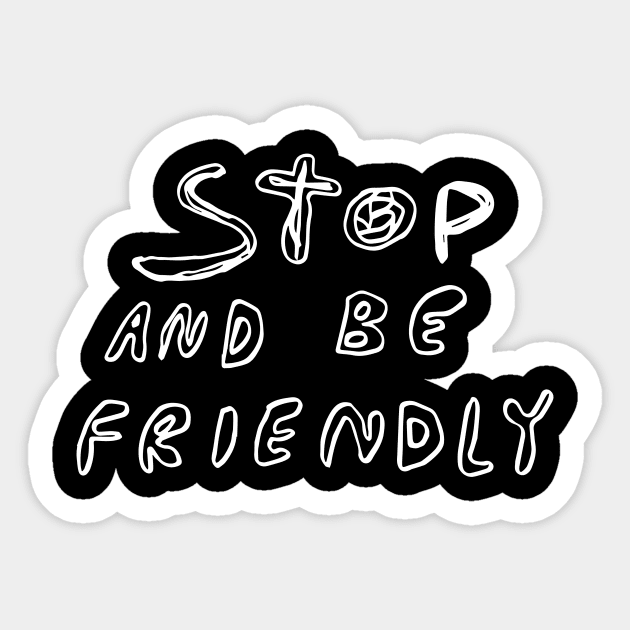 Stop and Be Friendly Sticker by BD STUDIO